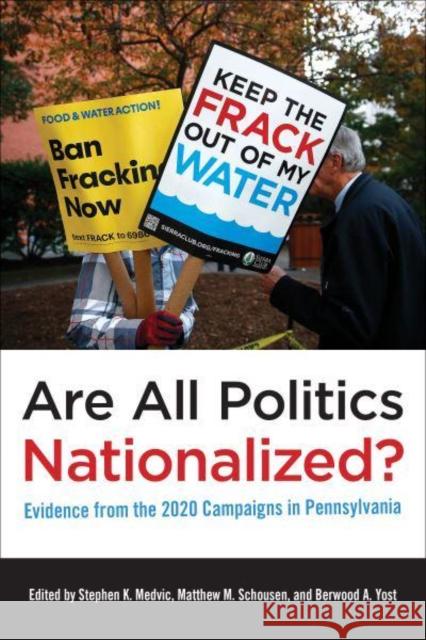 Are All Politics Nationalized?: Evidence from the 2020 Campaigns in Pennsylvania Medvic, Stephen K. 9781439922545