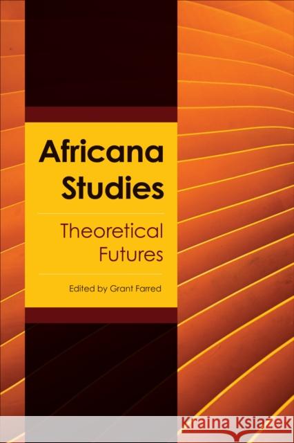 Africana Studies: Theoretical Futures Grant Farred 9781439923061 Temple University Press