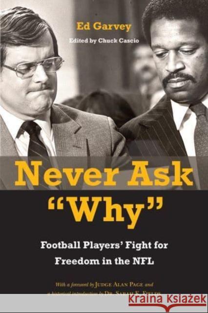 Never Ask Why: Football Players' Fight for Freedom in the NFL Ed Garvey Chuck Cascio Judge Alan Page 9781439923153