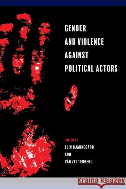 Gender and Violence against Political Actors Elin Bjarneg?rd P?r Zetterberg 9781439923306 Temple University Press