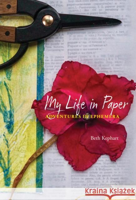 My Life in Paper: Adventures in Ephemera Beth Kephart 9781439923948 Temple University Press