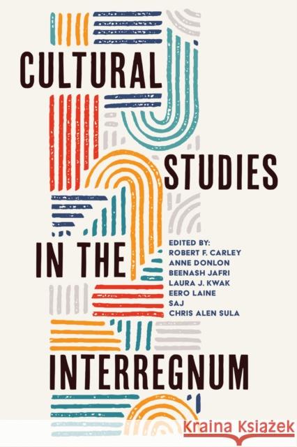 Cultural Studies in the Interregnum Robert F. Carley Anne Donlon Beenash Jafri 9781439924365 Temple University Press