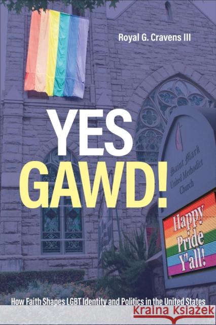 Yes Gawd!: How Faith Shapes LGBT Identity and Politics in the United States Royal G. Craven 9781439924426 Temple University Press