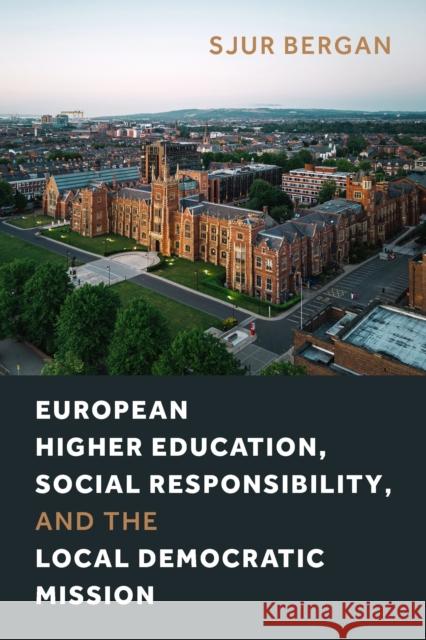 European Higher Education, Social Responsibility, and the Local Democratic Mission Sjur Bergan 9781439924600 Temple University Press