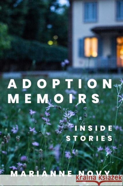 Adoption Memoirs: Inside Stories Marianne Novy 9781439925898 Temple University Press