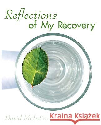 Reflections of My Recovery David McIntire 9781440100383 iUniverse.com