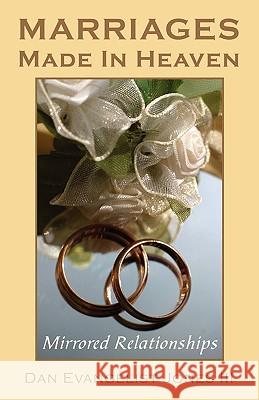 Marriages Made in Heaven: Mirrored Relationships Jones, Dan Evangelist, III 9781440100420 iUniverse.com