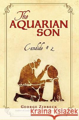The Aquarian Son: Candide # 2 Zidbeck, George 9781440101519 iUniverse.com