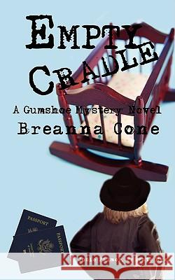 Empty Cradle: A Gumshoe Mystery Novel Cone, Breanna 9781440102011 iUniverse.com