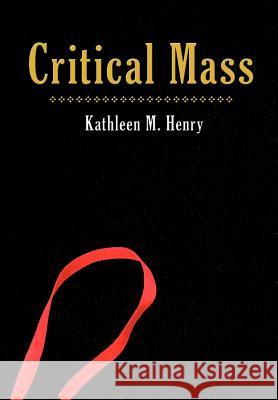 Critical Mass Kathleen M. Henry 9781440102257 iUniverse.com