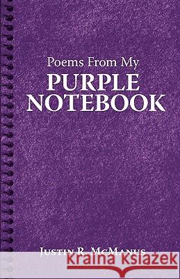 Poems from My Purple Notebook Justin R. McManus 9781440102745 iUniverse.com