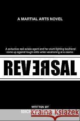 Reversal: A Martial Arts Novel Rutter, Michael 9781440103872 iUniverse.com
