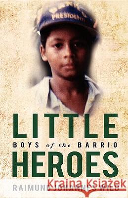 Little Heroes: Boys of the Barrio Wild, Raimund Johannes 9781440104367 iUniverse.com