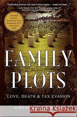 Family Plots: Love, Death & Tax Evasion Patrick Kavanaugh, Mary 9781440104664