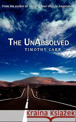 The UnAbsolved Carr, Timothy 9781440105135 GLOBAL AUTHORS PUBLISHERS