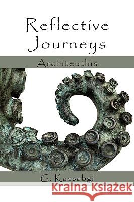 Reflective Journeys: Architeuthis G Kassabgi 9781440105821 iUniverse