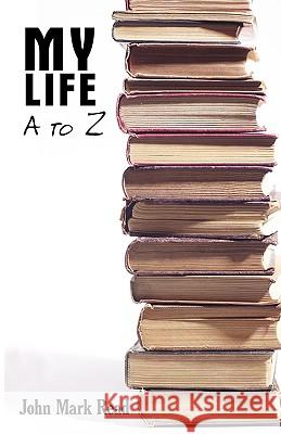 My Life - A to Z John Mark Read 9781440106774