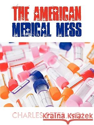 The American Medical Mess Charles Peter 9781440106798