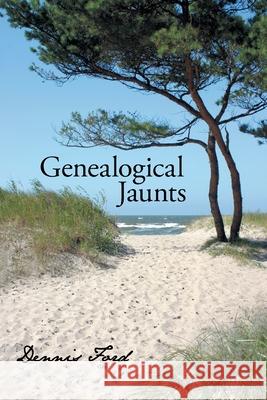 Genealogical Jaunts: Travels in Family History Ford, Dennis 9781440106859 iUniverse.com