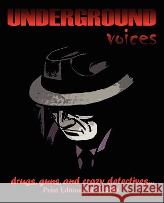 Underground Voices: Print Edition Vol. 3, 2008: Drugs, Guns, and Crazy Detectives Powell, C. 9781440107016 iUniverse.com