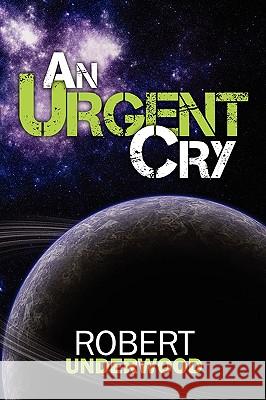 An Urgent Cry Robert Underwood 9781440107283