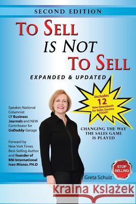 To Sell is Not to Sell: Stop Selling and Start Making Money! Schulz, Greta 9781440107481 iUniverse.com