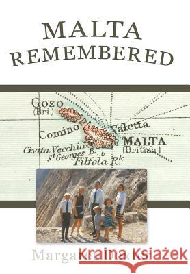 Malta Remembered: Then and Now: A Love Story Dexter, Margaret 9781440107511 iUniverse.com