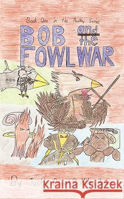 Bob and the Fowl War: Book One in the Poultry Series Hubble, Miles 9781440108570 iUniverse.com