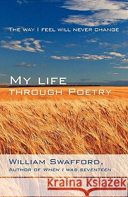 My Life Through Poetry: The Way I Feel Will Never Change Swafford, William 9781440109300