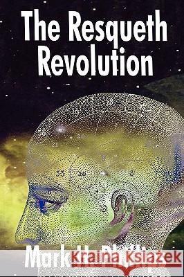 The Resqueth Revolution Mark H. Phillips 9781440109539 iUniverse.com