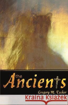 The Ancients Gregory M. Tucker 9781440109652