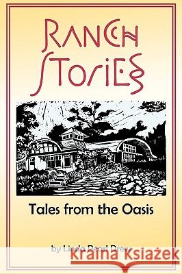 Ranch Stories: Tales from the Oasis Drew, Linda Pearl 9781440109683 iUniverse.com