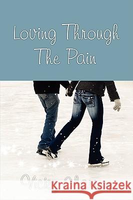 Loving Through the Pain Vicky Charron 9781440109706 iUniverse.com