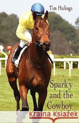 Sparky and the Cowboy: And Other Stories Hulings, Tim 9781440109850 iUniverse.com