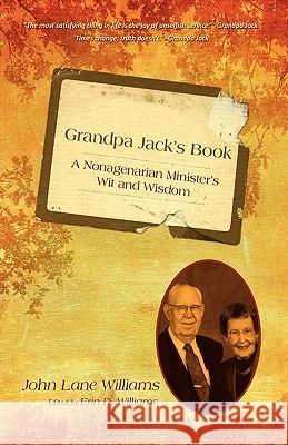Grandpa Jack's Book: A Nonagenarian Minister's Wit and Wisdom Williams, John Lane 9781440110832 iUniverse.com