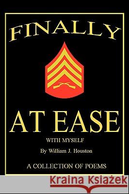 Finally at Ease with Myself William J. Houston 9781440111709