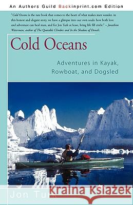Cold Oceans: Adventures in Kayak, Rowboat, and Dogsled Turk, Jon 9781440112072 GLOBAL AUTHORS PUBLISHERS