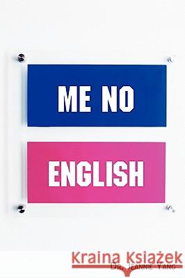 Me No English: Let's Speak American English! Yang, Jeannie 9781440112409 iUniverse.com
