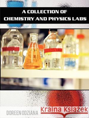 A Collection of Chemistry and Physics Labs Doreen Odziana 9781440113055