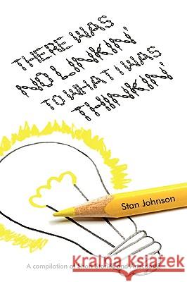 There Was No Linkin' To What I Was Thinkin' Johnson, Stan 9781440113635 iUniverse.com