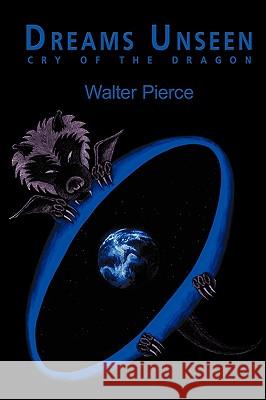 Dreams Unseen: Cry of the Dragon Walter Pierce 9781440113864