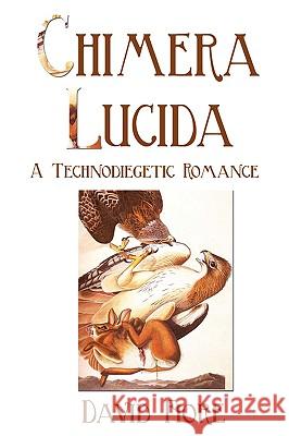 Chimera Lucida: A Technodiegetic Romance Fiore, David 9781440114540 GLOBAL AUTHORS PUBLISHERS