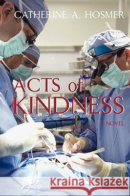 Acts of Kindness Catherine A. Hosmer 9781440114922 iUniverse.com