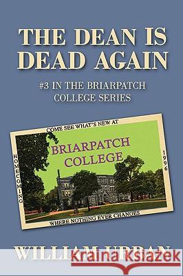 The Dean Is Dead Again: #3 in the Briarpatch College Series Urban, William 9781440115523 iUniverse