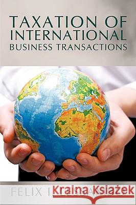 Taxation of International Business Transactions Felix I. Lessambo 9781440115851 iUniverse.com