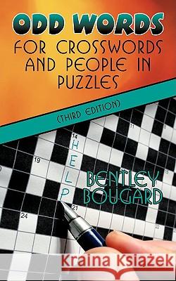 Odd Words for Crosswords and People in Puzzles (Third Edition) Bentley Bougard 9781440116162 iUniverse.com