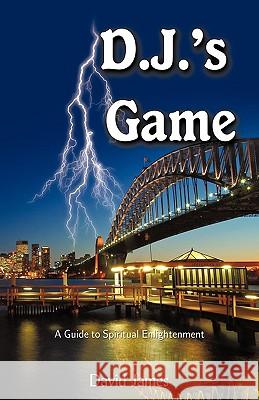 D.J.'s Game: A Guide to Spiritual Enlightenment James, David 9781440116995
