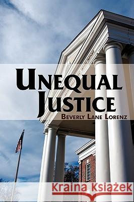 Unequal Justice Beverly Lane Lorenz 9781440117374 iUniverse.com
