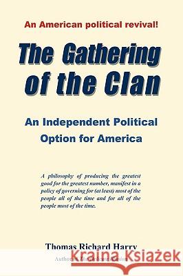 The Gathering of the Clan: An Independent Political Option for America Harry, Thomas Richard 9781440117503