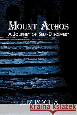 Mount Athos, a Journey of Self-Discovery Luiz Rocha 9781440117534